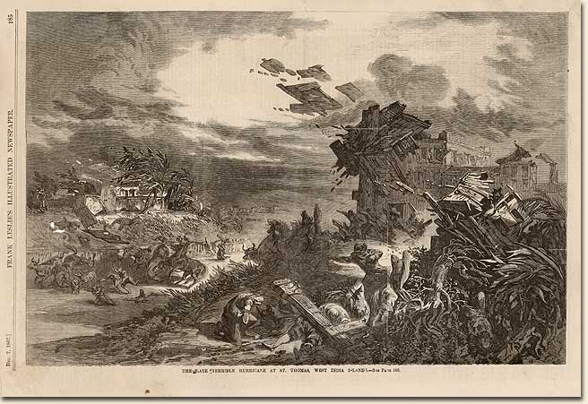 The Late Terrible Hurricane at St. Thomas, West India Islands. New York: Frank Leslie, 1867. Hurricanes have been a constant menace in the Caribbean, causing extensive damage to life, property and commerce both on land and at sea. These storms were partially responsible for the decline of Spain's economic power by the early eighteenth century. Treasure fleets returning to Spain from the New World were severely crippled by hurricanes in 1715 and 1733, resulting in large financial losses. Later hurricanes were covered by the illustrated press. This print depicts a devastating storm that swept across the islands east of Puerto Rico in 1867. Image no. 2004-324-1